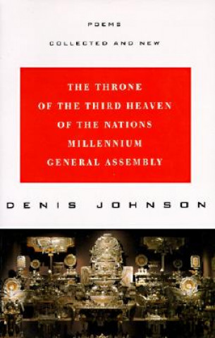 Book The Throne of the Third Heaven of the Nations Millennium General Assembly: Poems Collected and New Denis Johnson