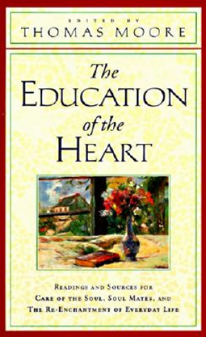 Buch The Education of the Heart: Readings and Sources from Care of the Soul, Soul Mates Thomas Moore