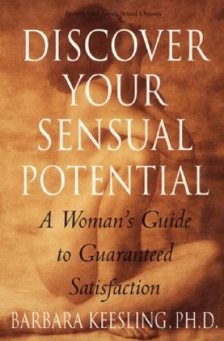 Kniha Discover Your Sensual Potential: A Woman's Guide to Guaranteed Satisfaction Barbara Keesling