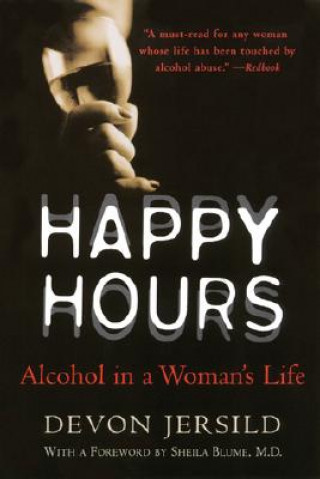 Livre Happy Hours: Alcohol in a Woman's Life Devon Jersild