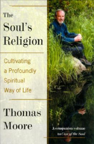 Książka The Soul's Religion: Cultivating a Profoundly Spiritual Way of Life Thomas Moore