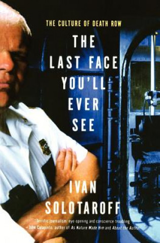 Kniha The Last Face You'll Ever See: The Culture of Death Row Ivan Solotaroff