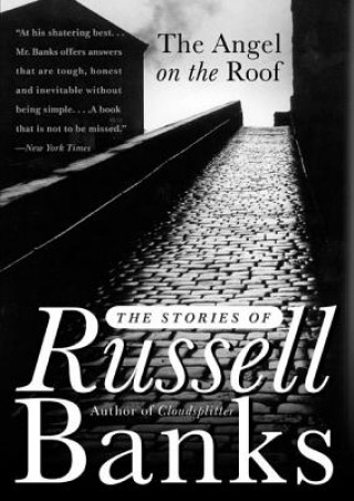 Carte The Angel on the Roof: The Stories of Russell Banks Russell Banks