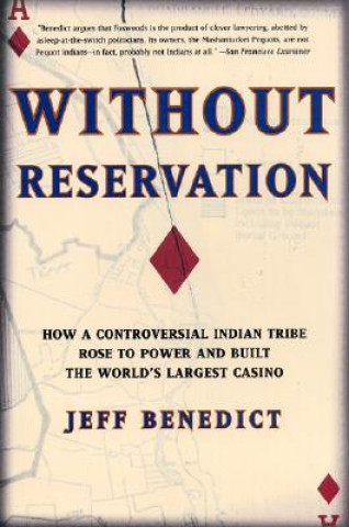Carte Without Reservation: How a Controversial Indian Tribe Rose to Power and Built the World's Largest Casino Jeff Benedict