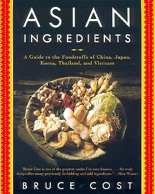 Book Asian Ingredients: A Guide to the Foodstuffs of China, Japan, Korea, Thailand and Vietnam Bruce Cost