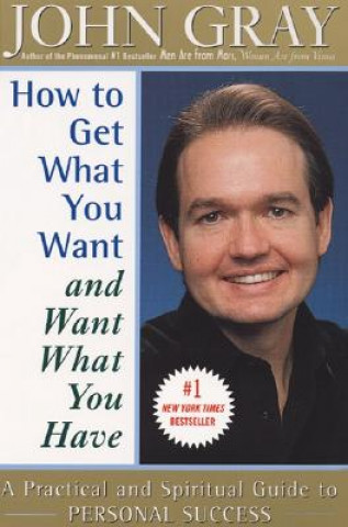 Kniha How to Get What You Want and Want What You Have John Gray