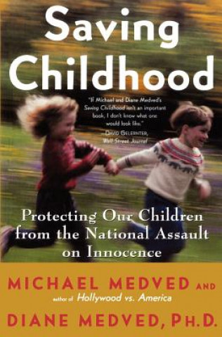 Carte Saving Childhood: Protecting Our Children from the National Assault on Innocence Michael Medved