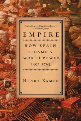 Carte Empire: How Spain Became a World Power, 1492-1763 Henry Arthur Francis Kamen
