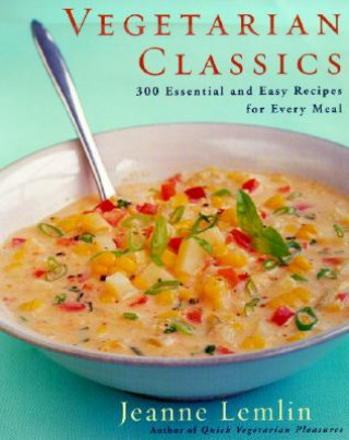 Knjiga Vegetarian Classics: 300 Essential and Easy Recipes for Every Meal Jeanne Lemlin