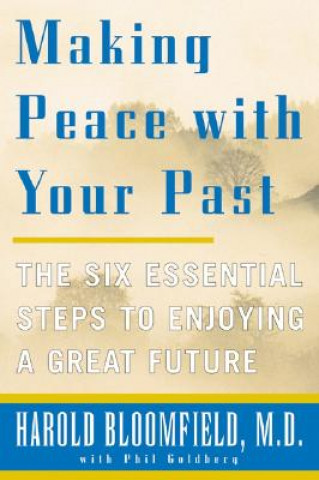 Kniha Making Peace with Your Past: The Six Essential Steps to Enjoying a Great Future Harold Bloomfield