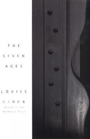 Kniha The Seven Ages Louise Glueck