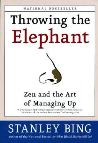 Könyv Throwing the Elephant: Zen and the Art of Managing Up Stanley Bing