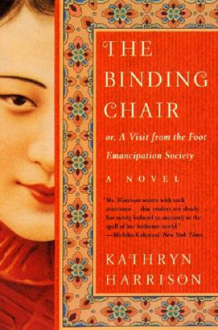 Carte Binding Chair, Or, A Visit from the Foot Emancipation Society Kathryn Harrison