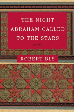 Carte The Night Abraham Called to the Stars: Poems Robert W. Bly