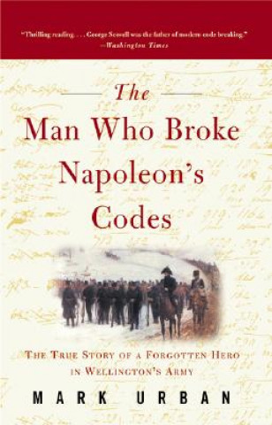Carte The Man Who Broke Napoleon's Codes Mark Urban