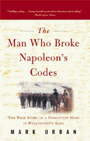 Kniha The Man Who Broke Napoleon's Codes Mark Urban