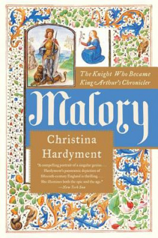 Knjiga Malory: The Knight Who Became King Arthur's Chronicler Christina Hardyment