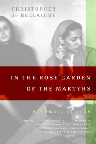 Книга In the Rose Garden of the Martyrs: A Memoir of Iran Christopher de Bellaigue