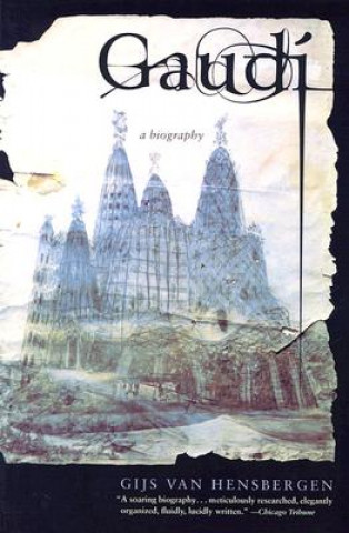 Könyv Gaudi: A Biography Gijs van Hensbergen