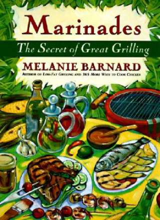 Carte Marinades: Secrets of Great Grilling Melanie Barnard