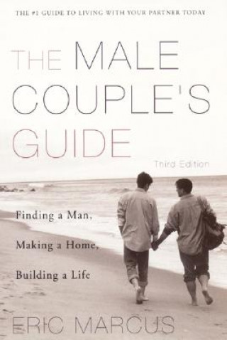 Kniha Male Couple's Guide 3e: Finding a Man, Making a Home, Building a Life Eric Marcus