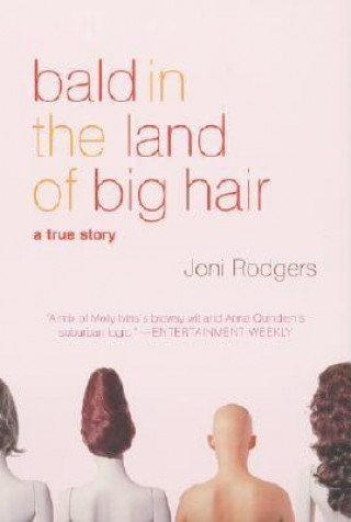 Könyv Bald in the Land of Big Hair: A True Story Joni Rodgers