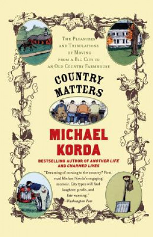 Book Country Matters: The Pleasures and Tribulations of Moving from a Big City to an Old Country Farmhouse Michael Korda