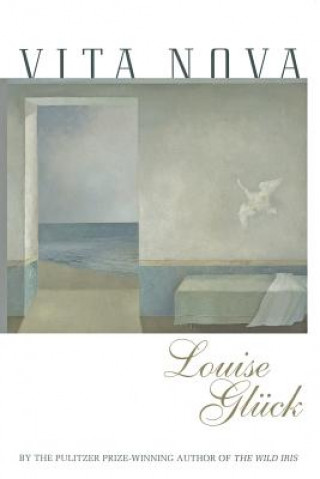 Kniha Vita Nova Louise Glueck