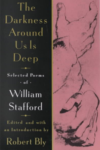 Kniha The Darkness Around Us Is Deep: Selected Poems of William Stafford William Stafford