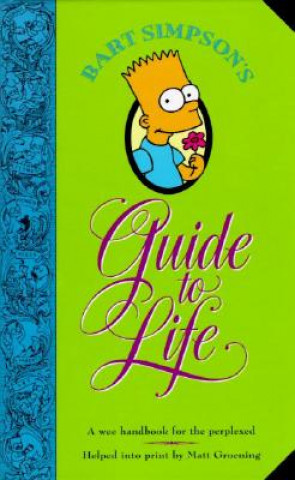 Kniha Bart Simpson's Guide to Life: A Wee Handbook for the Perplexed Matt Groening