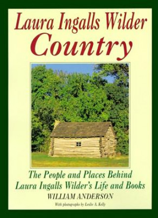 Carte Laura Ingalls Wilder Country: The People and Places in Laura Ingalls Wilder's Life and Books William T. Anderson