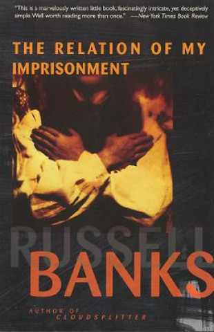 Carte Relation of My Imprisonment: A Fiction Russell Banks