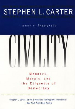 Könyv Civility: Manners, Morals, and the Etiquette of Democracy Stephen L. Carter
