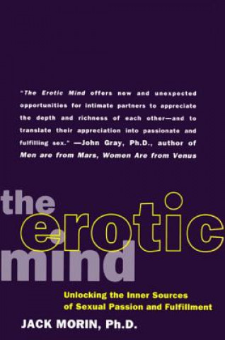 Kniha The Erotic Mind: Unlocking the Inner Sources of Passion and Fulfillment Jack Morin