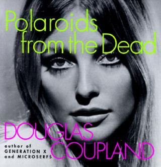 Kniha Polaroids from the Dead Douglas Coupland