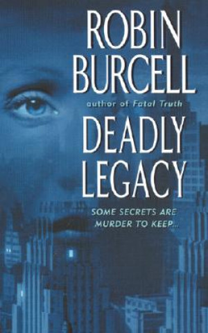 Kniha Deadly Legacy Robin Burcell