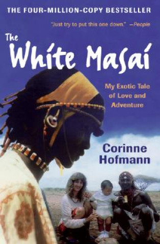 Könyv The White Masai: My Exotic Tale of Love and Adventure Corinne Hofmann