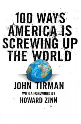 Kniha 100 Ways America Is Screwing Up The World John Tirman