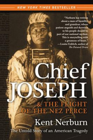 Kniha Chief Joseph & the Flight of the Nez Perce Kent Nerburn