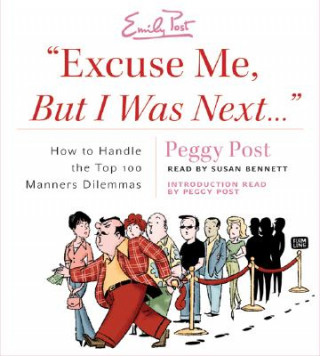 Audio Excuse Me, But I Was Next...: How to Handle the Top 100 Manners Dilemmas Peggy Post