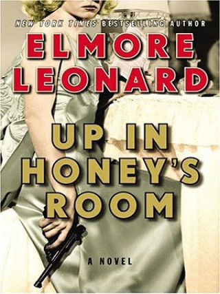 Kniha Up in Honey's Room Elmore Leonard