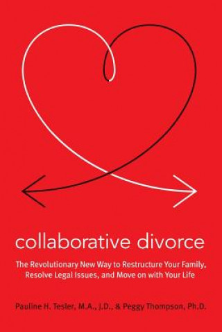 Kniha Collaborative Divorce: The Revolutionary New Way to Restructure Your Family, Resolve Legal Issues, and Move on with Your Life Pauline H. Tesler