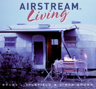 Kniha Airstream Living Bruce Littlefield