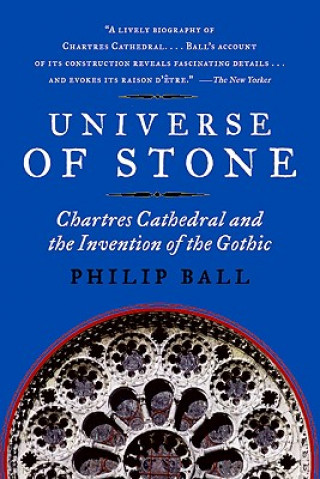 Kniha Universe of Stone: Chartres Cathedral and the Invention of the Gothic Philip Ball