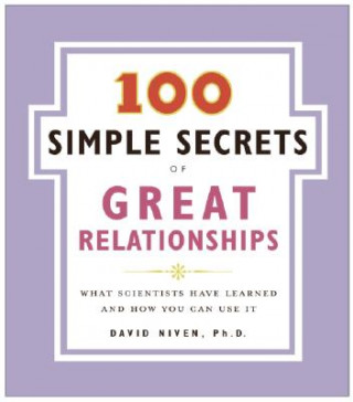 Carte 100 Simple Secrets of Great Relationships: What Scientists Have Learned and How You Can Use It David Niven