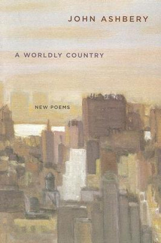 Könyv A Worldly Country: New Poems John Ashbery