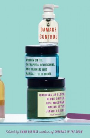 Könyv Damage Control: Women on the Therapists, Beauticians, and Trainers Who Navigate Their Bodies Emma Forrest