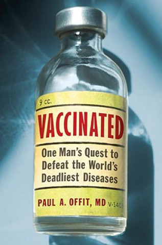 Kniha Vaccinated: One Man's Quest to Defeat the World's Deadliest Diseases Paul A. Offit