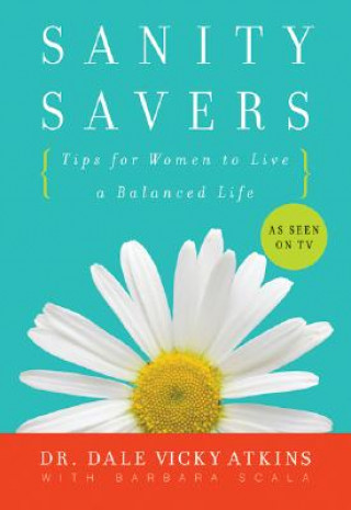 Carte Sanity Savers: Tips for Women to Live a Balanced Life Dale V. Atkins