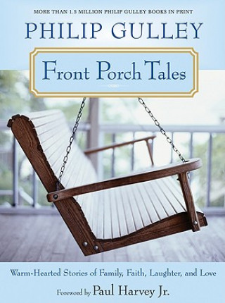 Kniha Front Porch Tales: Warm-Hearted Stories of Family, Faith, Laughter, and Love Philip Gulley